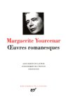 Marguerite Yourcenar - Yourcenar : Oeuvres Romanesques