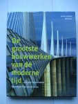 Littlefield, D.  Jones, W. - De grootste bouwwerken van de moderne tijd / 100 jaar bijzondere bouwkundige prestaties