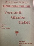 TOLSTOI, L., - Vernunft Glaube Gebet. Deutsch von Dr. N. Syrkin.