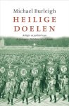Michael Burleigh - Heilige doelen Religie en politiek van de Europese dictators tot Al Qaida