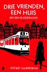 Astrid Harrewijn - Drie vrienden, een huis (en een klusjesman) Drie vrienden delen lief, leed en de voordeur met elkaar