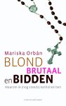 Mariska Orbán - Blond, brutaal en bidden