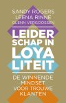 Sandy Rogers, Leena Rinne, Glenn Vergoossen - Leiderschap in loyaliteit De winnende mindset voor trouwe klanten