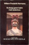 Hermans, Willem Frederik - Ik draag geen helm met vederbos