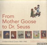 Darling, Harold & Seymour Chwast - From Mother Goose to Dr. Seuss. Children's Book Covers, 1880-1960
