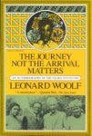 Woolf, Leonard - The Journey Not The Arrival Matters - An autobiography of the years 1939 to 1969