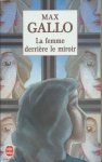 Gallo, Max - La femme derrière le miroir
