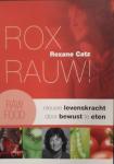 Catz, R. - Rox Rauw ! / nieuwe levenskracht door bewust te eten