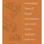 BARBIERI, S. UMBERTO. - A Hundred Years of Dutch Architecture: 1901-2000 Trends Highlights.