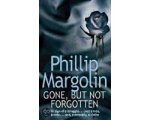 Phillip M. Margolin - Gone, But Not Forgotten Phillip M. Margolin - Gone, But Not Forgotten
