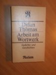Thomas, Dylan - Arbeit am Wortwerk. Gedichte und Geschichten