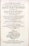 Fleury, Claude. - Institutiones juris ecclesiastici de versione latina Gruberi.