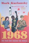 Kurlansky, Mark - 1968. The Year That Rocked the World