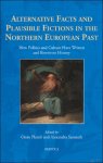 Oisín Plumb, Alexandra Sanmark (eds) - Alternative Facts and Plausible Fictions in the Northern European Past. How Politics and Culture Have Written and Rewritten History