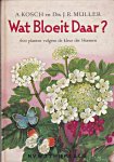 Kosch, A. en J.R. Müller - Wat bloeit daar? 600 planten volgens de kleur der bloemen