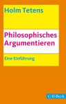 Holm Tetens - Philosophisches Argumentieren Eine Einführung