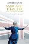 Charles Moore 44158 - Margaret Thatcher: The Authorized Biography - Volume Two Everything She Wants