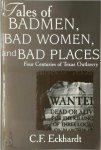 Charley F. Eckhardt - Tales of Badmen, Bad Women, and Bad Places