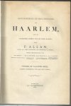Allan, F. (tekst & redactie); Dr. C. Ekama, Mr. A. Enschedé, Mr. H. Gerlings Cz., C.J. Gonnet (medewerking) - Geschiedenis en beschrijving van Haarlem, van de vroegste tijden tot op onze dagen. 4 delen compleet met registercahier.