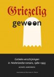 Andeweg, Agnes - Griezelig gewoon / gotieke verschijningen in Nederlandse romans, 1980-1995