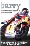 Steve Parrish, Nick Harris - Barry. The Story of Motorcycling Legend Barry Sheene mbe