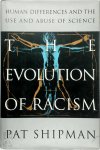Pat Shipman - The Evolution of Racism Human Differences and the Use and Abuse of Science