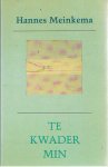 Meinkema, Hannes - Te kwader min