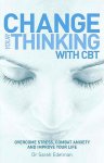 Edelman , Sarah . [ isbn 9780091906955 - Change Your Thinking with CBT . ( Overcome stress , Combat anxiety and improve Your life . ) All of us experience complicated thoughts and feelings as we negotiate the day and these feelings can be difficult to manage. Sometimes we are aware that -