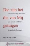 Murray, David - Die zijn het die van Mij getuigen *nieuw* - laatste exemplaar! --- Tien eenvoudige manieren om Jezus te ontdekken in het Oude Testament