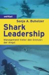 Buholzer, Sonja A. - Shark Leadership  Management hinter den Grenzen der Angst