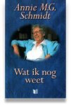 Annie M.G. Schmidt - Wat  ik nog weet