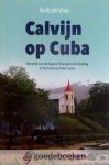Vries, Huib de - Calvijn op Cuba *nieuw* nu van  9.95 voor --- Het werk van de Spaans Evangelische Zending in het land van Fidel Castro