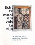  - Echt te Mooi om Vals te Zijn: De missing Years van Anton Heyboer 1952-1960