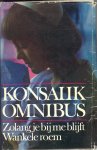 Konsalik, Heinz G. - Konsalik omnibus: Zolang je bij me blijft; Wankele roem
