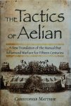 Christopher Matthew 145265 - The Tactics of Aelian Or on the Military Arrangements of the Greeks. A New Translation of the Manual that influenced Warfare for Fifteen Centuries