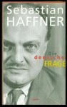 Haffner, Sebastian - Die deutsche Frage : 1950 - 1961: Von der Wiederbewaffnung bis zum Mauerbau