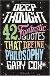 Gary Cox - Deep Thought: 42 Fantastic Quotes That Define Philosophy