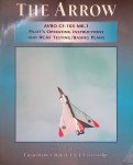 Leversedge, T.F.J. (foreword) - The Arrow: AVRO CF-105 MK.1: Pilot's Operating Instructions and RCAF Testing/Basing Plans