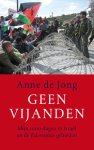 Anne de Jong 239650 - Geen vijanden 1000 dagen in Israel en de Palestijnse gebieden