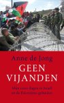 Anne de Jong - Geen vijanden 1000 dagen in Israel en de Palestijnse gebieden