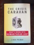 Polman, Linda - Crisis Caravan/ What's Wrong with Humanitarian Aid?