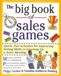 Carlaw, Peggy / Deming, Vasudha Kethleen - The Big Book of Sales Games. Quick, Fun Activities for Improving Selling Skills or Livening Up a Sales Meeting