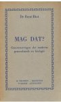 Biot, René - Mag dat? - gewetensvragen der moderne geneeskunde en biologie