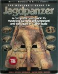 Jim Hensley - The Modeler's Guide to Jagdpanzer A Comprehensive Guide to Modeling German Self-propelled Anti-tank Guns in 1/35th Scale: Part 1:Closed Top Vehicles