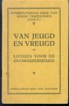 Internationale Orde van Goede Tempelieren (I.O.G.T.), Nederlandsche Groot-Loge. jeugdwerk-commissie - Van jeugd en vreugd, liedjes voor de onthoudersjeugd