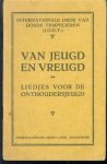 Internationale Orde van Goede Tempelieren (I.O.G.T.), Nederlandsche Groot-Loge. jeugdwerk-commissie - Van jeugd en vreugd, liedjes voor de onthoudersjeugd