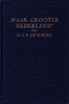 Gunning, Dr. C.P. - Naar Grooter Nederland.