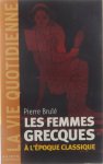 Pierre Brulé - Les femmes grecques à l'époque classique