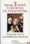 BOT, Peter - Tussen verering en verachting. De rol van de vrouw in de middeleeuwse samenleving 500-1500.