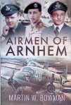 Bowman, Martin W. - Airmen of Arnhem Bowman, Martin W. - Airmen of Arnhem